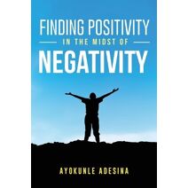 Finding Positivity in the Midst of Negativity