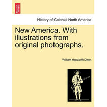 New America. with Illustrations from Original Photographs.