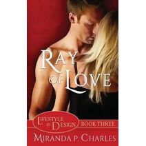 Ray of Love (Lifestyle by Design Book 3) (Lifestyle by Design)