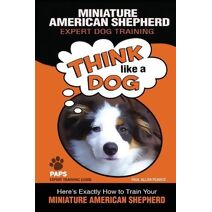MINIATURE AMERICAN SHEPHERD Expert Dog Training (Miniature American Shepherd Dog Training)