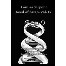 Cain as Serpent Seed of Satan, vol. IV (Cain as Serpent Seed of Satan)