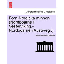 Forn-Nordiska minnen. (Nordboarne i Vesterviking.-Nordboarne i Austrvegr.).