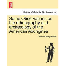 Some Observations on the Ethnography and Archæology of the American Aborigines