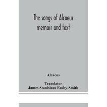 songs of Alcaeus; memoir and text