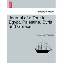 Journal of a Tour in Egypt, Palestine, Syria, and Greece.