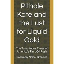 Pithole Kate and the Lust for Liquid Gold