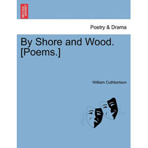 By Shore and Wood. [Poems.]