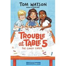 Trouble at Table 5 #1: The Candy Caper (Trouble at Table 5)