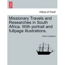 Missionary Travels and Researches in South Africa. with Portrait and Fullpage Illustrations.