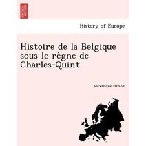 Histoire de la Belgique sous le règne de Charles-Quint.