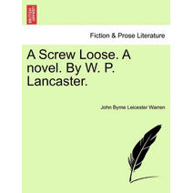 Screw Loose. a Novel. by W. P. Lancaster.
