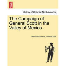 Campaign of General Scott in the Valley of Mexico.