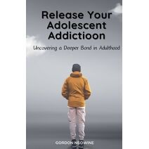 Release Your Adolescent Addiction