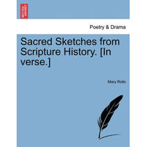 Sacred Sketches from Scripture History. [In Verse.]