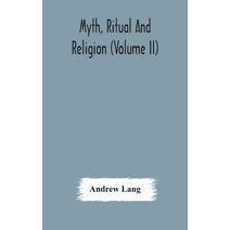 Myth, ritual and religion (Volume II)