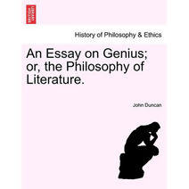 Essay on Genius; Or, the Philosophy of Literature.
