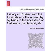 History of Russia, from the foundation of the monarchy by Rurik to the accession of Catherine the Second, etc. Vol. II.