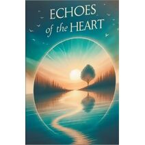 Echoes of the Heart (Journeys of the Heart: Embracing Life's Transformative Moments)