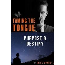 Taming the Tongue Purpose and Destiny