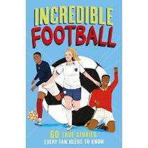 Incredible Football (Incredible Sports Stories)