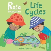 Rosa Explores Life Cycles (Rosa's Workshop 2)