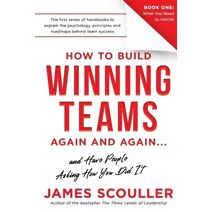 How To Build Winning Teams Again And Again (How to Build Winning Teams Trilogy)