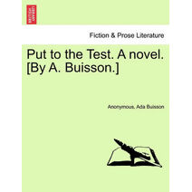 Put to the Test. a Novel. [By A. Buisson.]