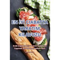 En İyİ Ciabatta Yaratim Kilavuzu