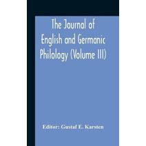 Journal Of English And Germanic Philology (Volume Iii)