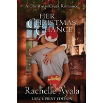Her Christmas Chance (Large Print Edition) (Christmas Creek Romance)