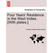 Four Years' Residence in the West Indies. [With plates.]