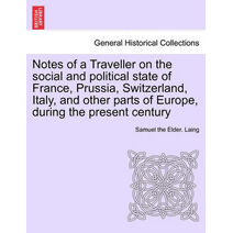 Notes of a Traveller on the social and political state of France, Prussia, Switzerland, Italy, and other parts of Europe, during the present century