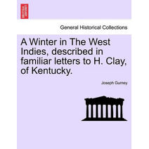 Winter in the West Indies, Described in Familiar Letters to H. Clay, of Kentucky.