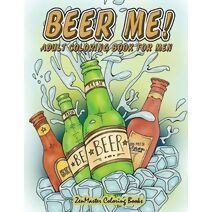 Beer Me! Adult Coloring Book For Men (Therapeutic Coloring Books for Adults)
