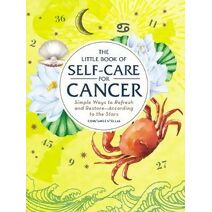 Little Book of Self-Care for Cancer (Astrology Self-Care)