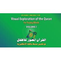 Visual Exploration of the Quran for Young Minds Volume I