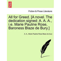 All for Greed. [A Novel. the Dedication Signed