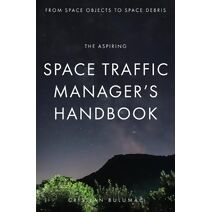 aspiring Space Traffic Manager's Handbook (Space Ecology)