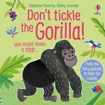 Don't Tickle the Gorilla! (DON’T TICKLE Touchy Feely Sound Books)