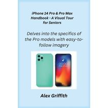 iPhone 14 Pro & Pro Max Handbook - A Visual Tour for Seniors