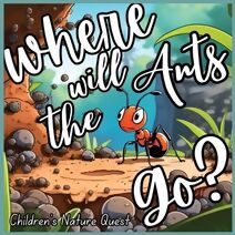 Where will the Ants Go? (Children's Nature Quest)