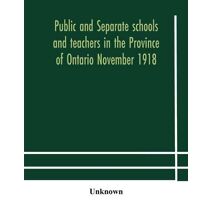 Public and separate schools and teachers in the Province of Ontario November 1918