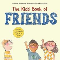 Kids' Book of Friends. How to Make Friends and Be a Friend (Kids' Books of Social Emotional Learning)