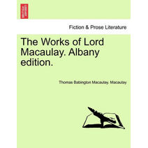 Works of Lord Macaulay. Albany edition.