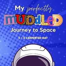 My Perfectly Muddled Journey to Space