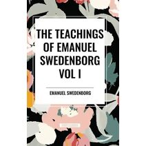 Teachings of Emanuel Swedenborg Vol I