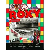 Dirty Stop Out's Guide to 1980s Sheffield - The Roxy Edition