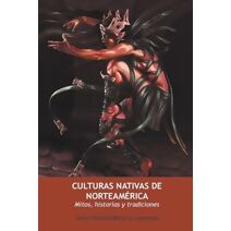 Culturas Nativas de Norteam�rica. Mitos, Historias y Tradiciones (Serie Historia Mitos y Leyendas)