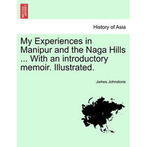 My Experiences in Manipur and the Naga Hills ... with an Introductory Memoir. Illustrated.