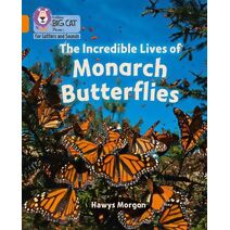 Incredible Lives of Monarch Butterflies (Collins Big Cat Phonics for Letters and Sounds)
